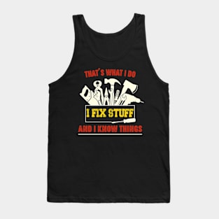 I Fix Stuff And I Know Things Tank Top